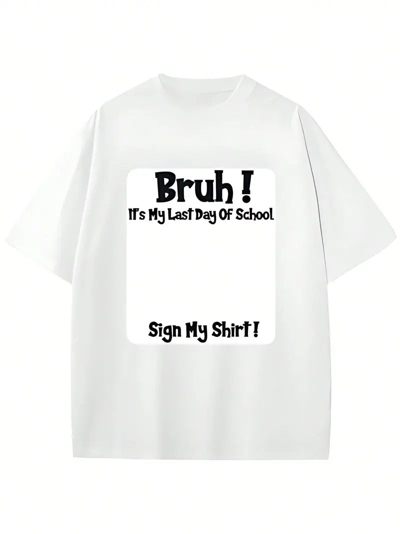 Bruh It'S My Last Day Of School Sign My T-Shirt For Boys/Girls Soft Fabric💋