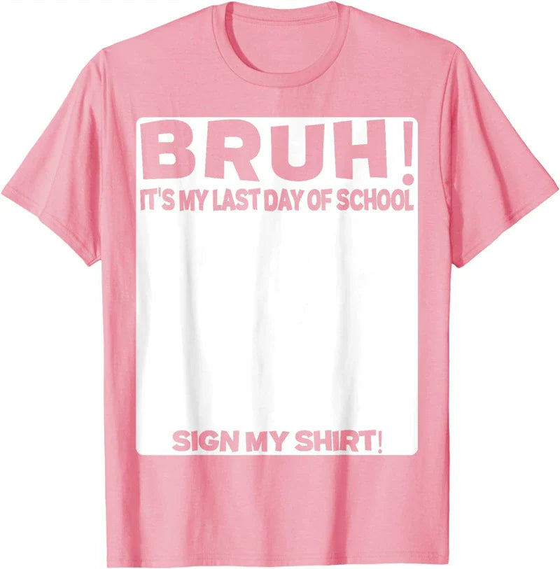 Bruh It'S My Last Day Of School Sign My T-Shirt For Boys/Girls Soft Fabric💋