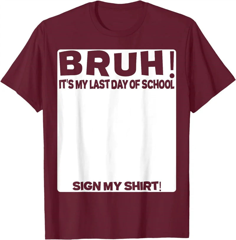 Bruh It'S My Last Day Of School Sign My T-Shirt For Boys/Girls Soft Fabric💋