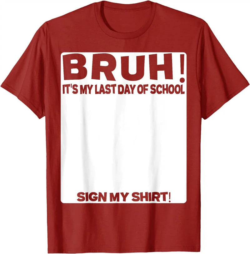 Bruh It'S My Last Day Of School Sign My T-Shirt For Boys/Girls Soft Fabric💋