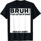 Bruh It'S My Last Day Of School Sign My T-Shirt For Boys/Girls Soft Fabric💋