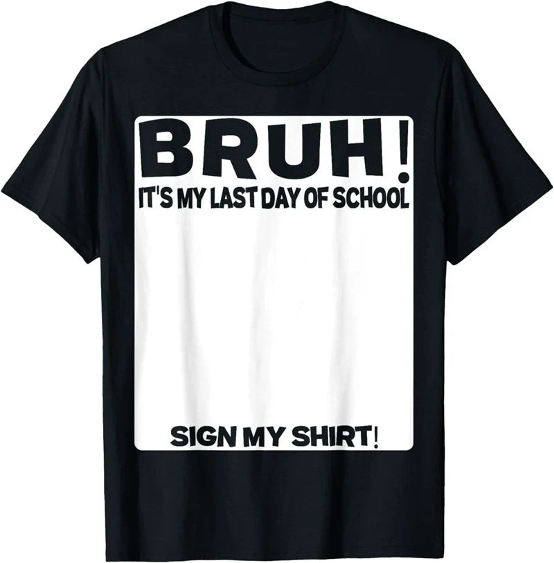 Bruh It'S My Last Day Of School Sign My T-Shirt For Boys/Girls Soft Fabric💋