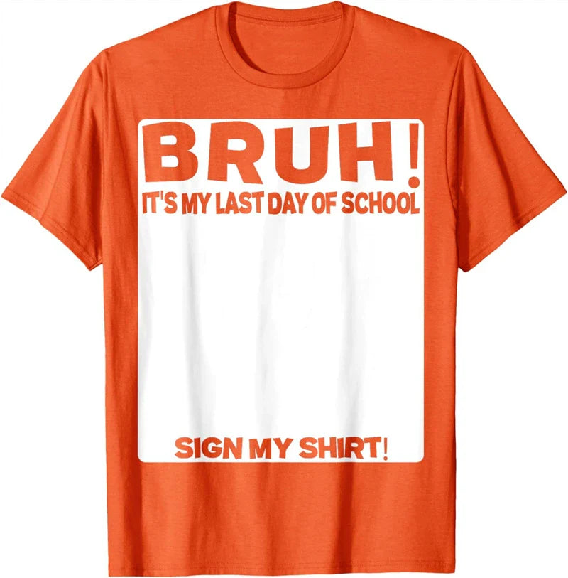 Bruh It'S My Last Day Of School Sign My T-Shirt For Boys/Girls Soft Fabric💋