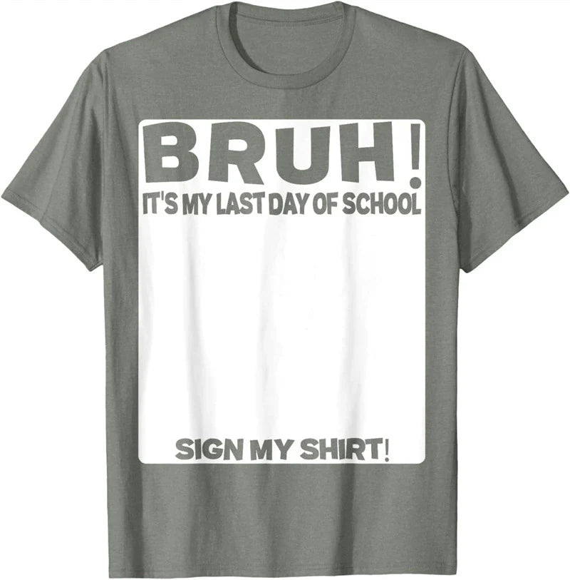 Bruh It'S My Last Day Of School Sign My T-Shirt For Boys/Girls Soft Fabric💋