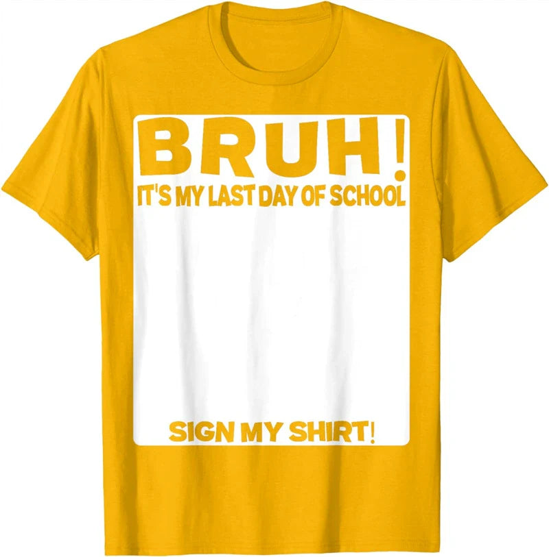Bruh It'S My Last Day Of School Sign My T-Shirt For Boys/Girls Soft Fabric💋