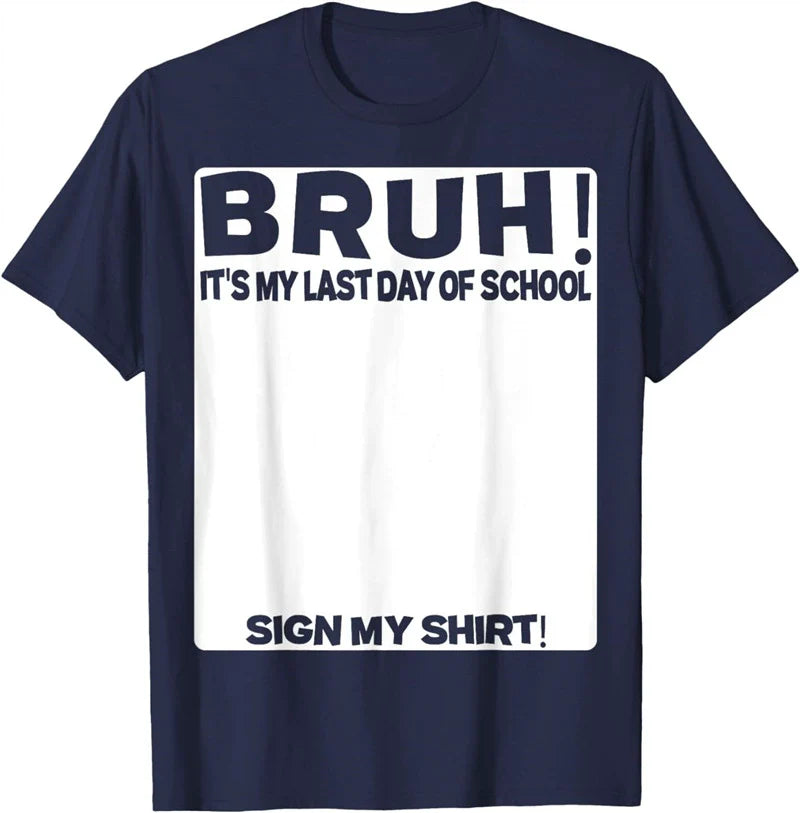 Bruh It'S My Last Day Of School Sign My T-Shirt For Boys/Girls Soft Fabric💋