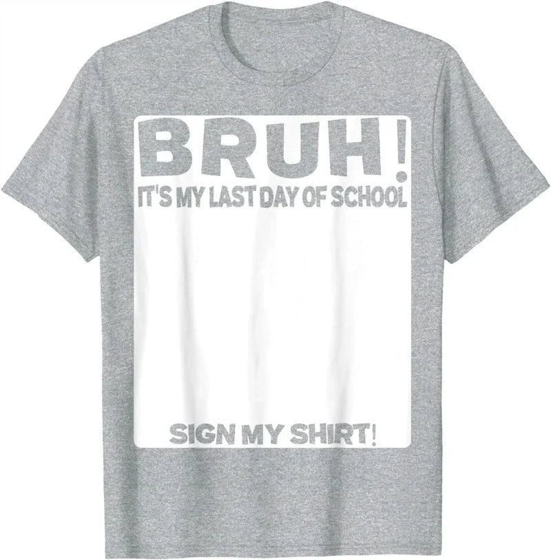 Bruh It'S My Last Day Of School Sign My T-Shirt For Boys/Girls Soft Fabric💋