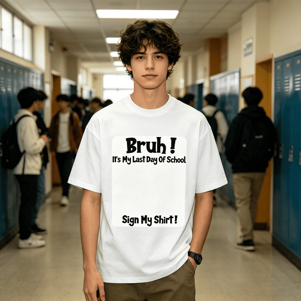 Bruh It'S My Last Day Of School Sign My T-Shirt For Boys/Girls Soft Fabric💋